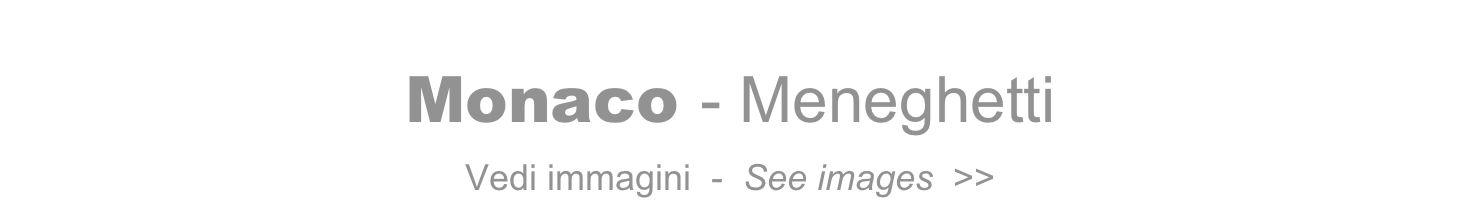 Monaco - Meneghetti   
Vedi immagini  -  See images  >>