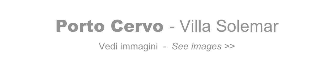 Porto Cervo - Villa Solemar   
Vedi immagini  -  See images >>