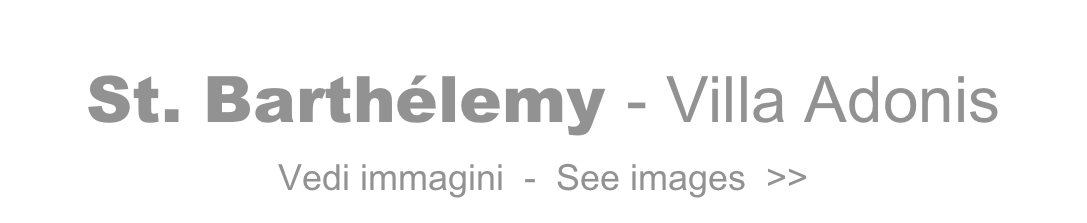 St. Barthélemy - Villa Adonis  
Vedi immagini  -  See images  >>